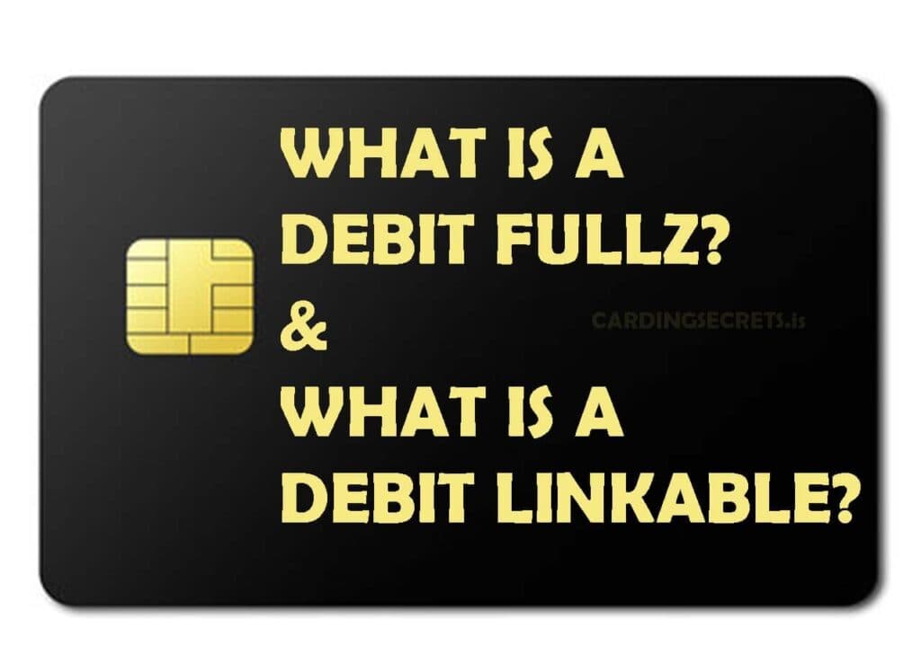 What is a Debit Fullz & Debit Linkable? Carding Methods